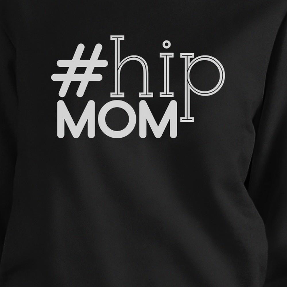 Hip Mom Black Unisex Sweatshirt Fleece Unique Gifts For Young Moms