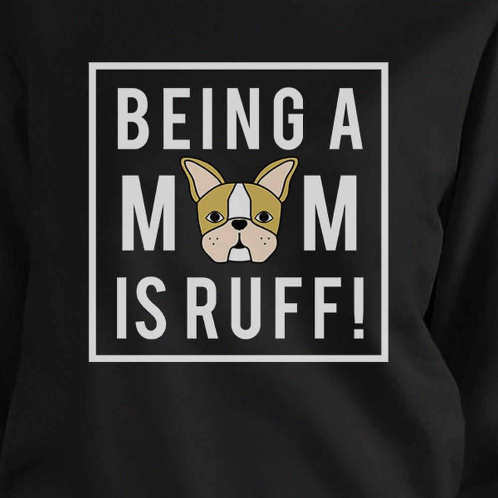 Being A Mom Is Ruff Black Unisex Cute Sweatshirt Gift For Dog Lover