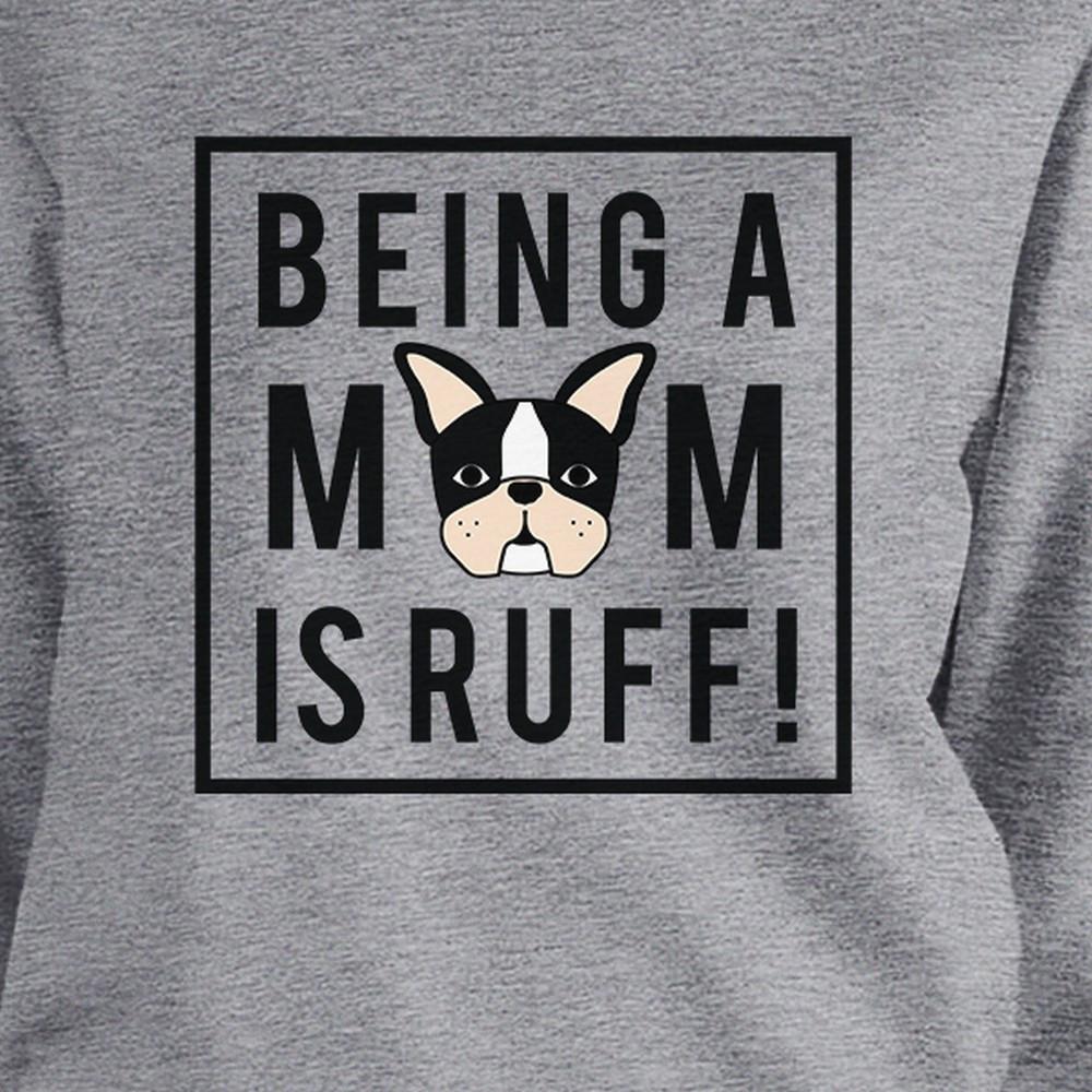 Being A Mom Is Ruff Grey Sweatshirt Cute Graphic Gifts For Dog Moms