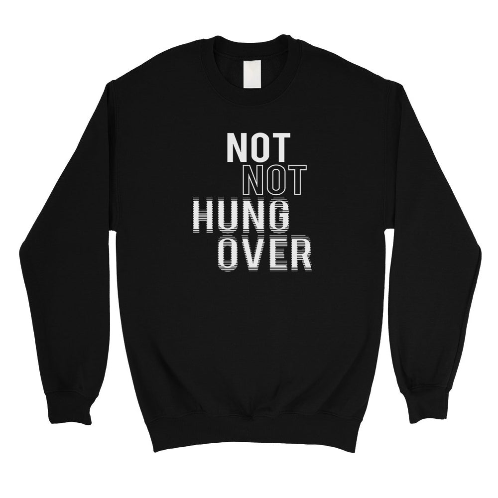 365 Printing Not Hungover Unisex Sweatshirt Funny Saying Winter Pullover Gift