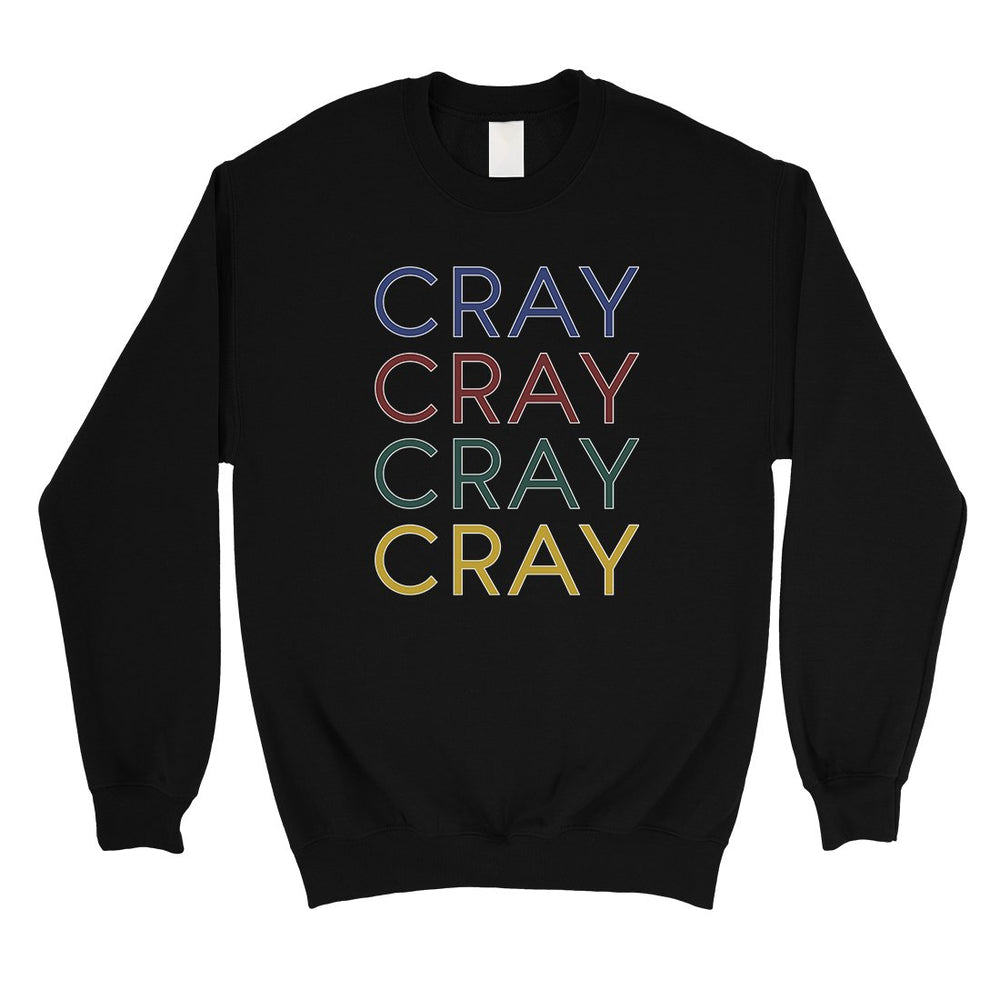 365 Printing Cray Unisex Sweatshirt Funny Saying Crewneck Winter Pullover Gift