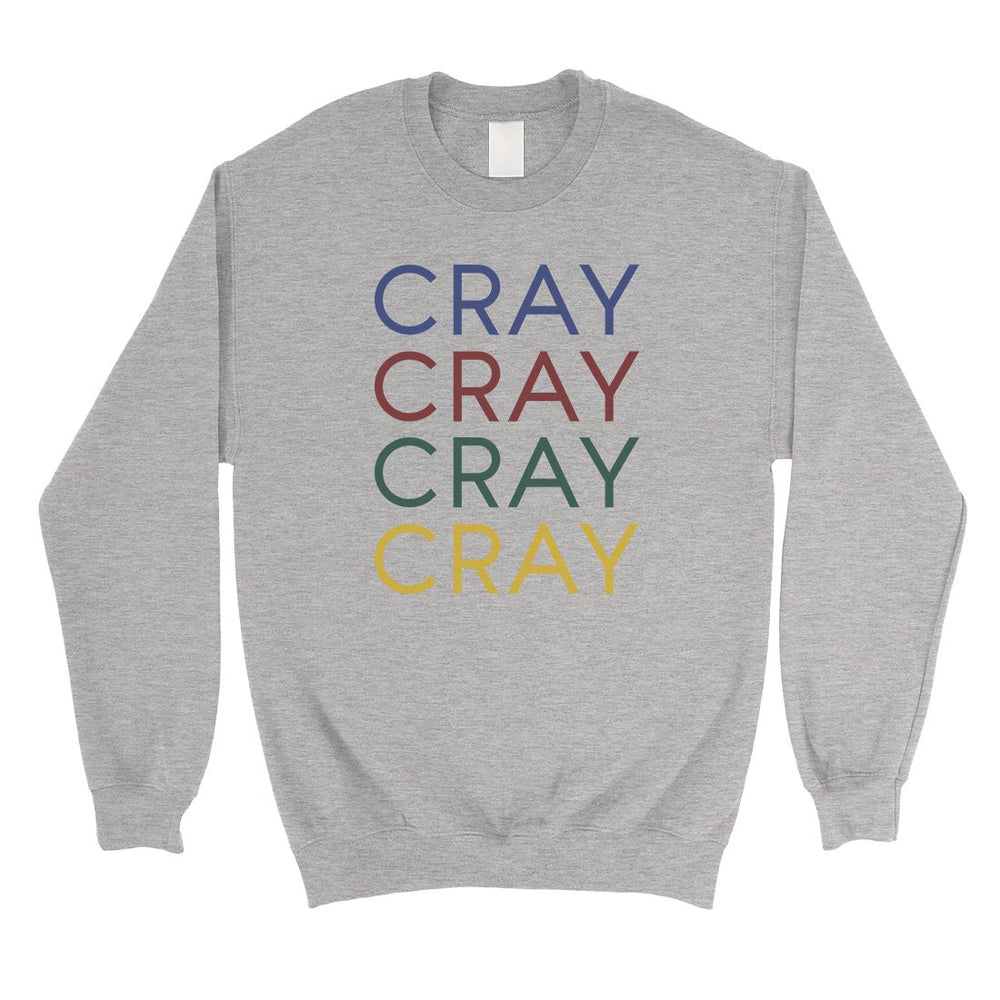 365 Printing Cray Unisex Sweatshirt Funny Saying Crewneck Winter Pullover Gift