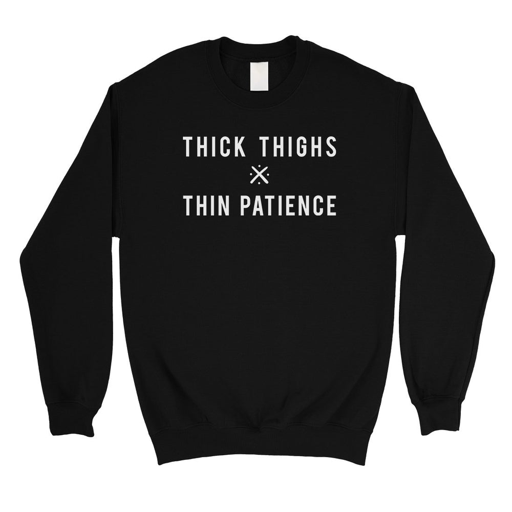 365 Printing Thick Thighs Thin Patience Unisex Sweatshirt Funny Workout Gift