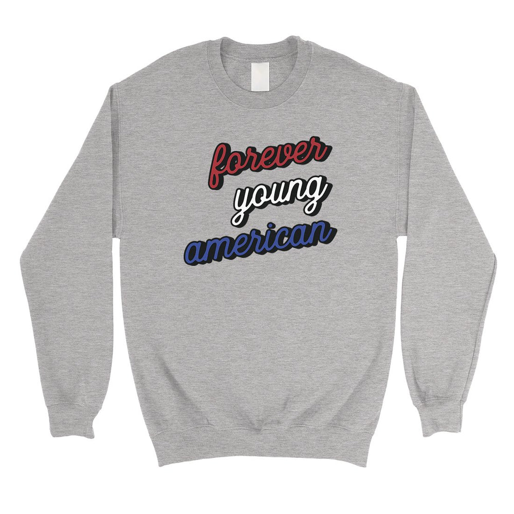 365 Printing Forever Young American Unisex Crewneck Sweatshirt For 4th of July