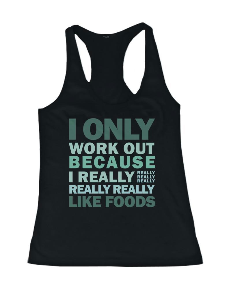 Only Work Out Because I Really Like Foods Women's Funny Workout Tank Top