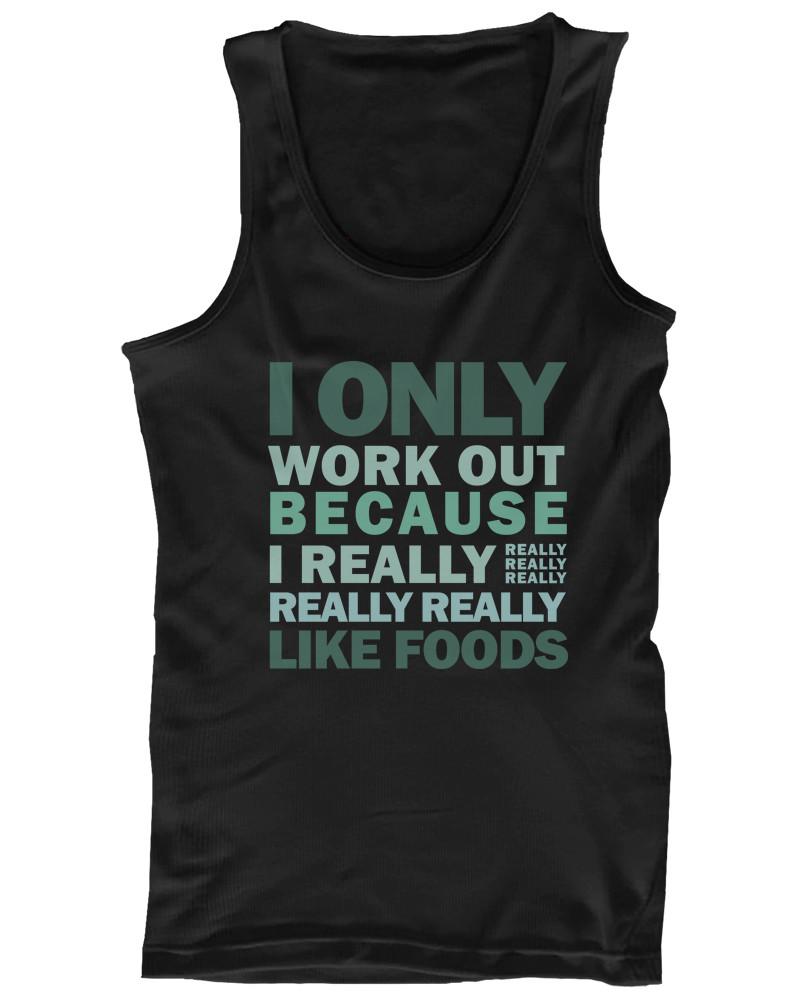 Only Work Out Because I Really Like Foods Women's Funny Workout Tank Top