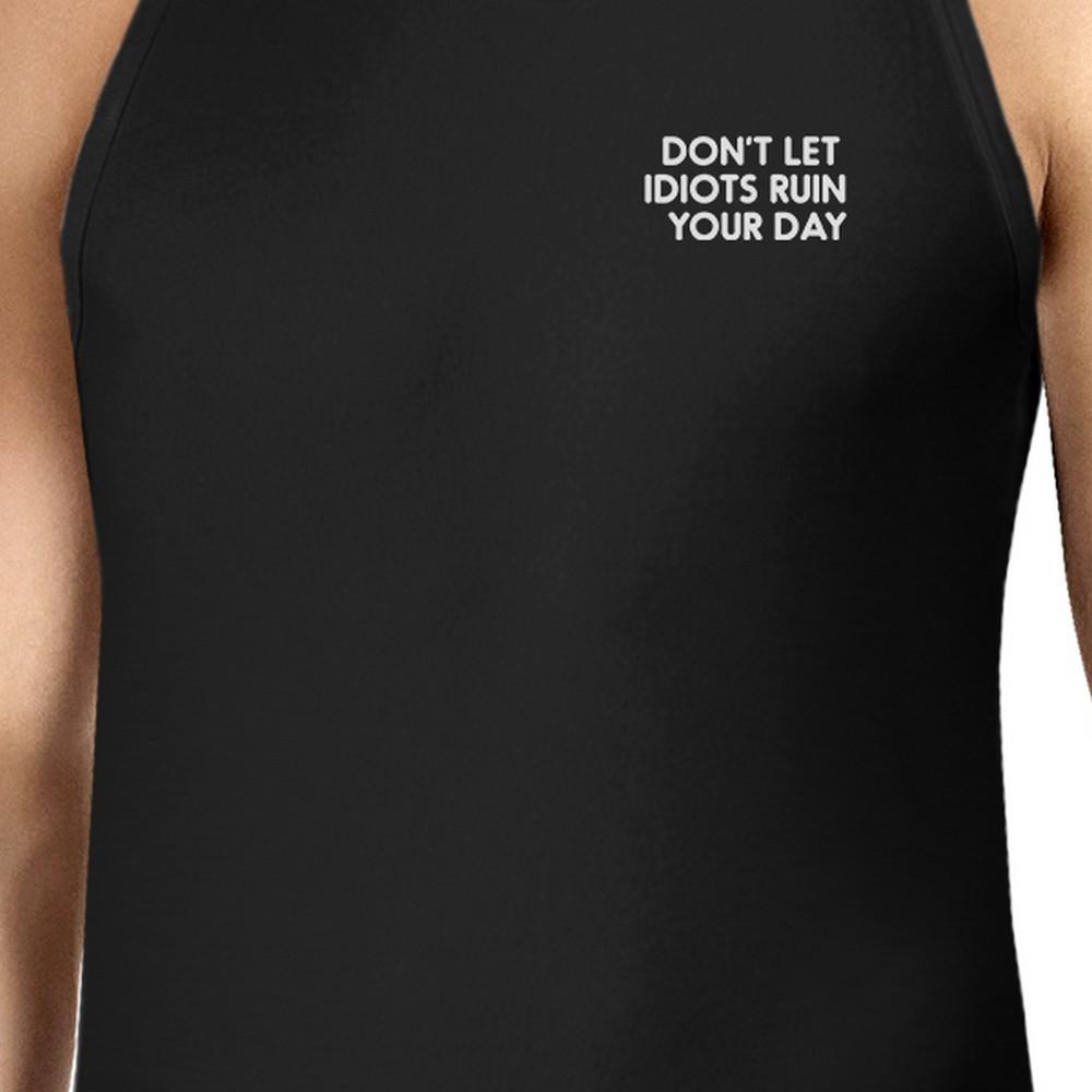 Don't Let Idiot Ruin Your Day Mens Sleeveless Black Tank Top