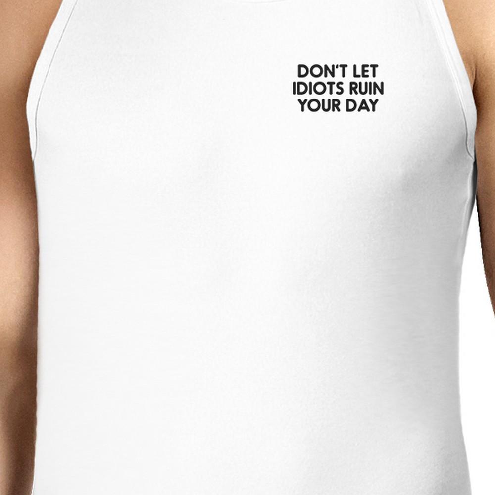 Don't Idiot Ruin Your Day Mens White Sleeveless Tank Top Gym Shirt