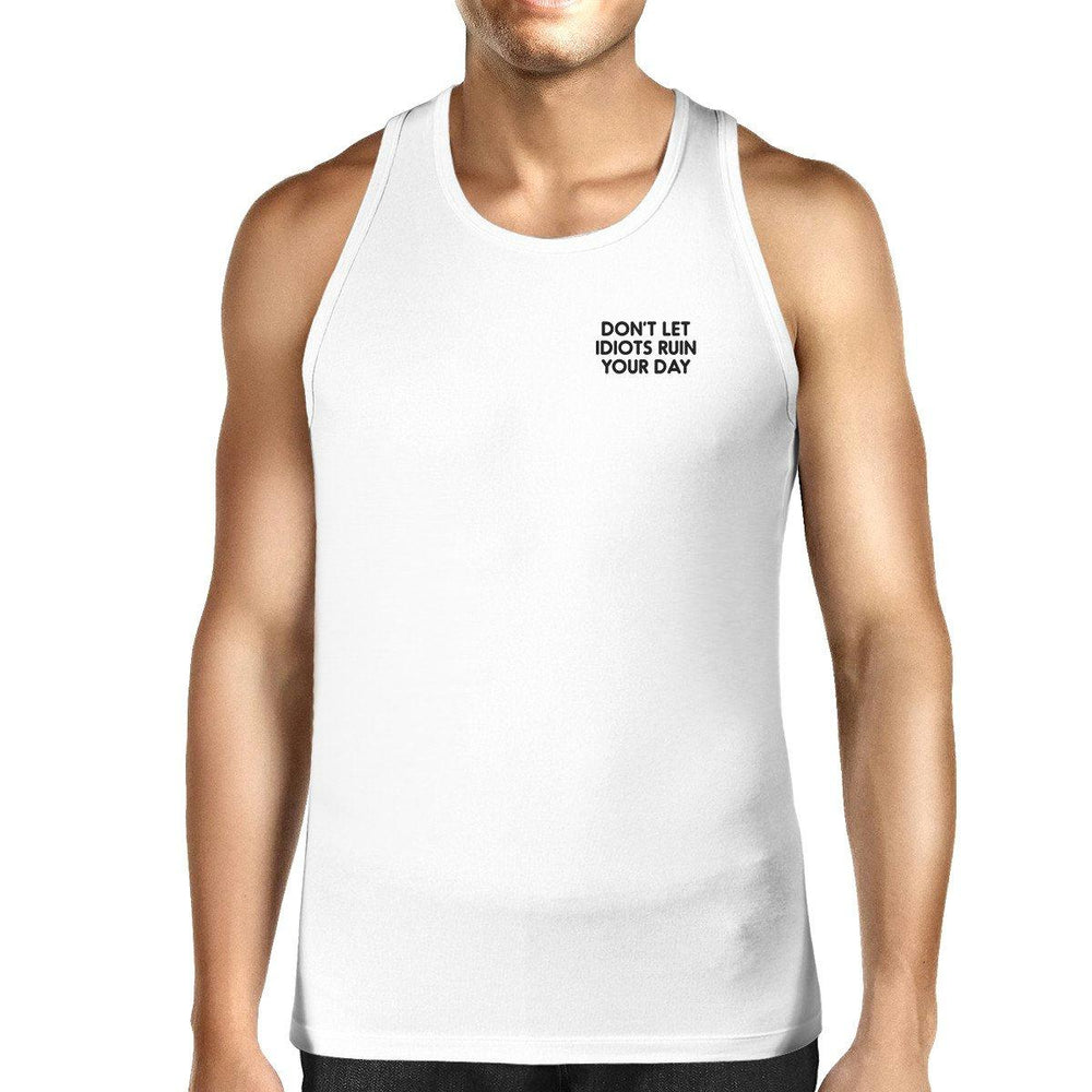 Don't Idiot Ruin Your Day Mens White Sleeveless Tank Top Gym Shirt