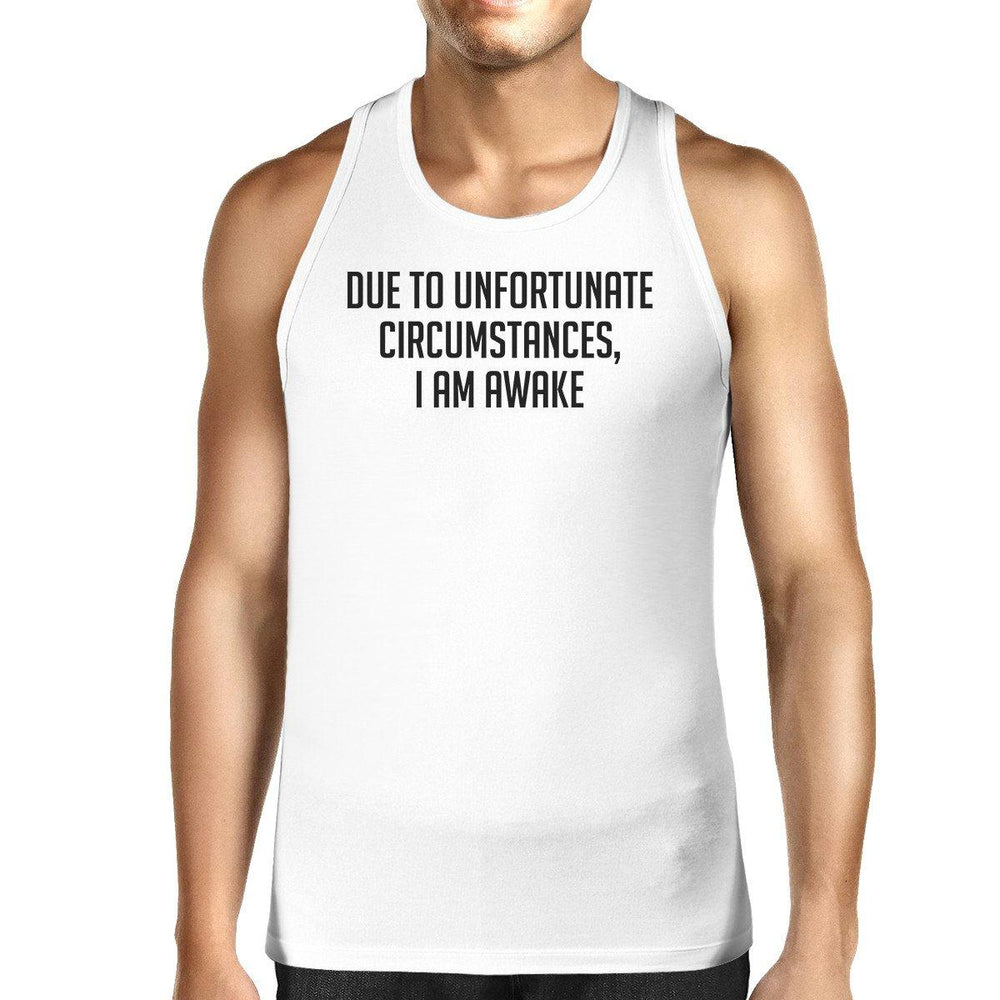 Due To Unfortunate I Am Awake Mens White Sleeveless Tank Top