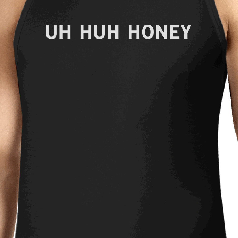 Uh Huh Honey Men Tank Top Funny Graphic Top Anniversary Gift Idea