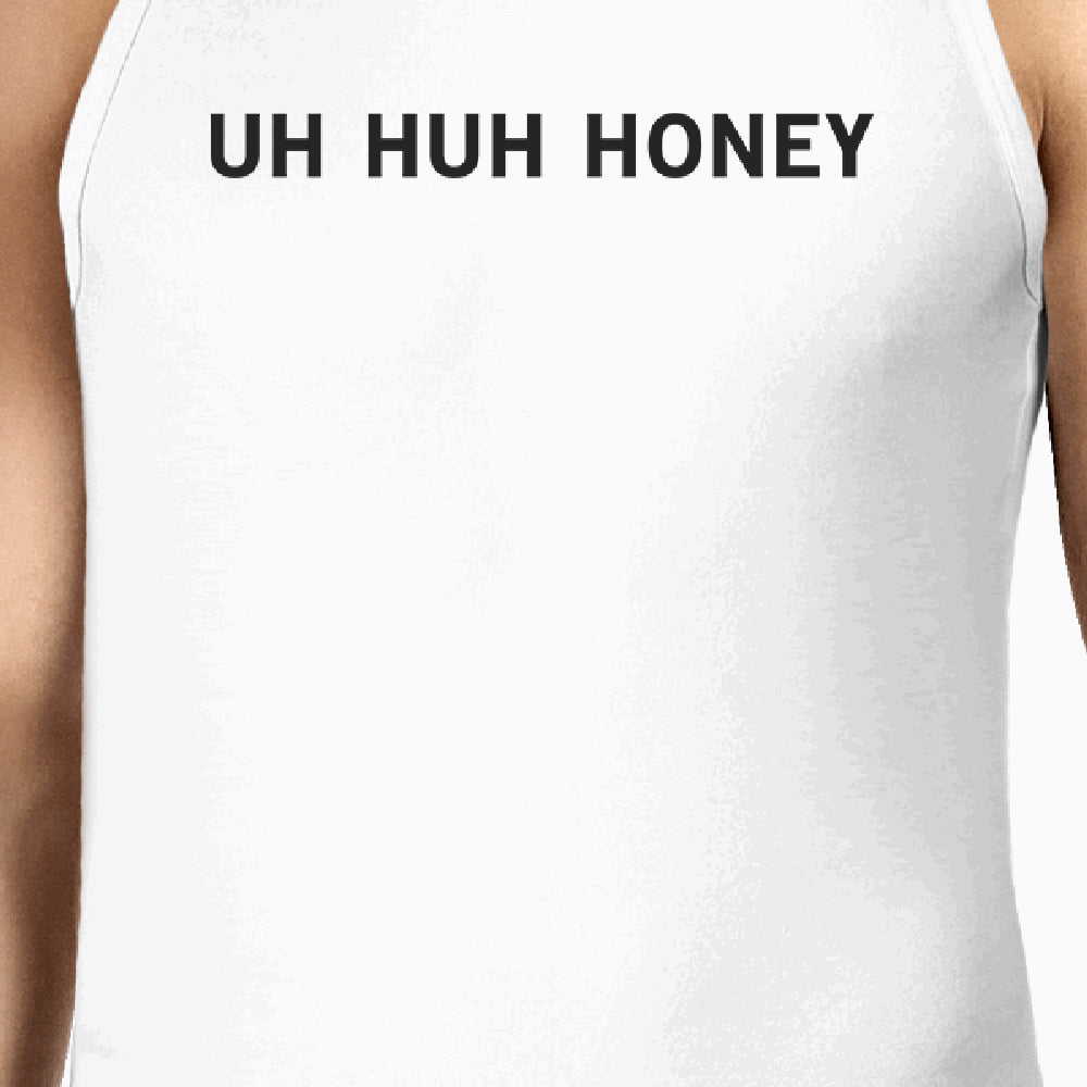 Uh Huh Honey Men's Tank Top Funny Graphic Top Anniversary Gift Idea