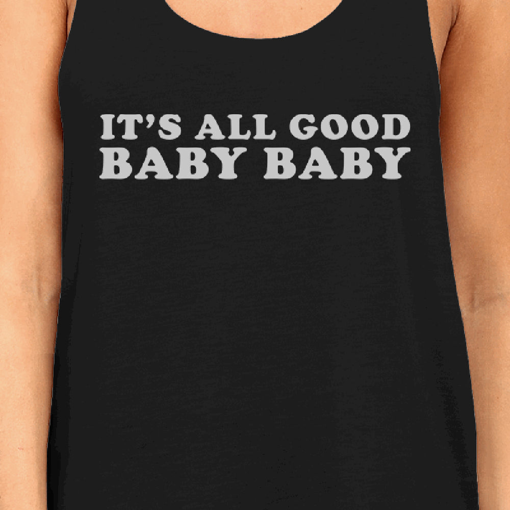 Its All Good Baby Womens Cotton Tank Top Witty Quote Funny Graphic