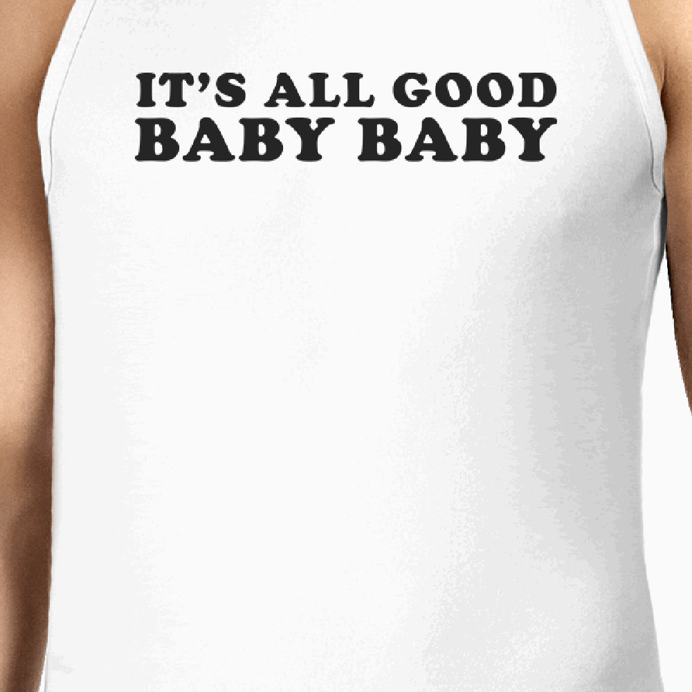 Its All Good Baby Mens White Tank Top Witty Quote Funny Graphic Top