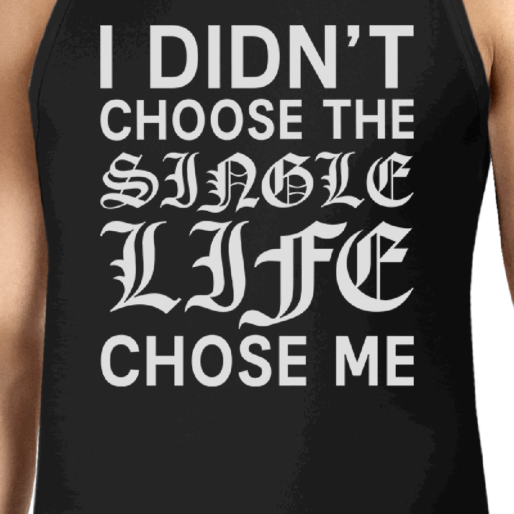 Single Life Chose Me Men's Tank Top Funny Gift Ideas For Friend