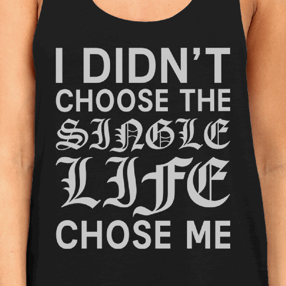 Single Life Chose Me Women's Tank Top Humorous Quote Funny Gift