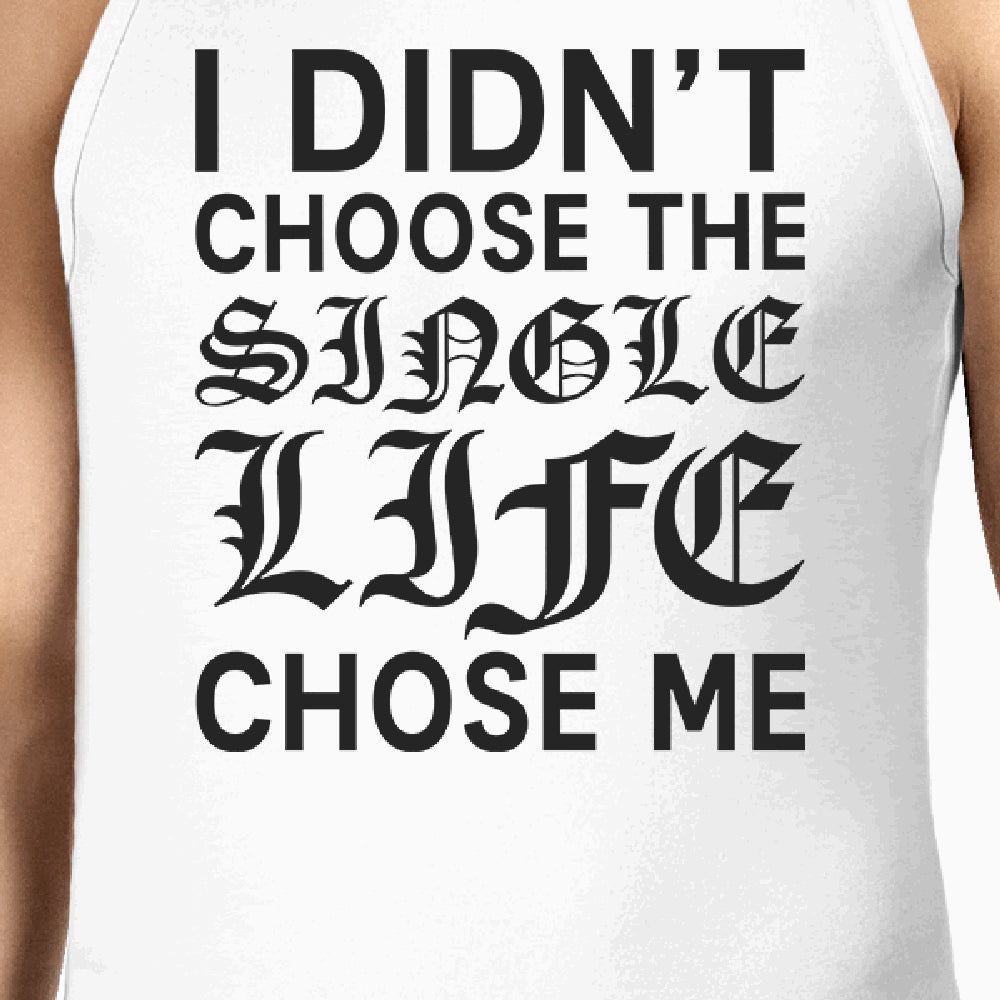 Single Life Chose Me Men's Tank Top Funny Gift Ideas For Friends