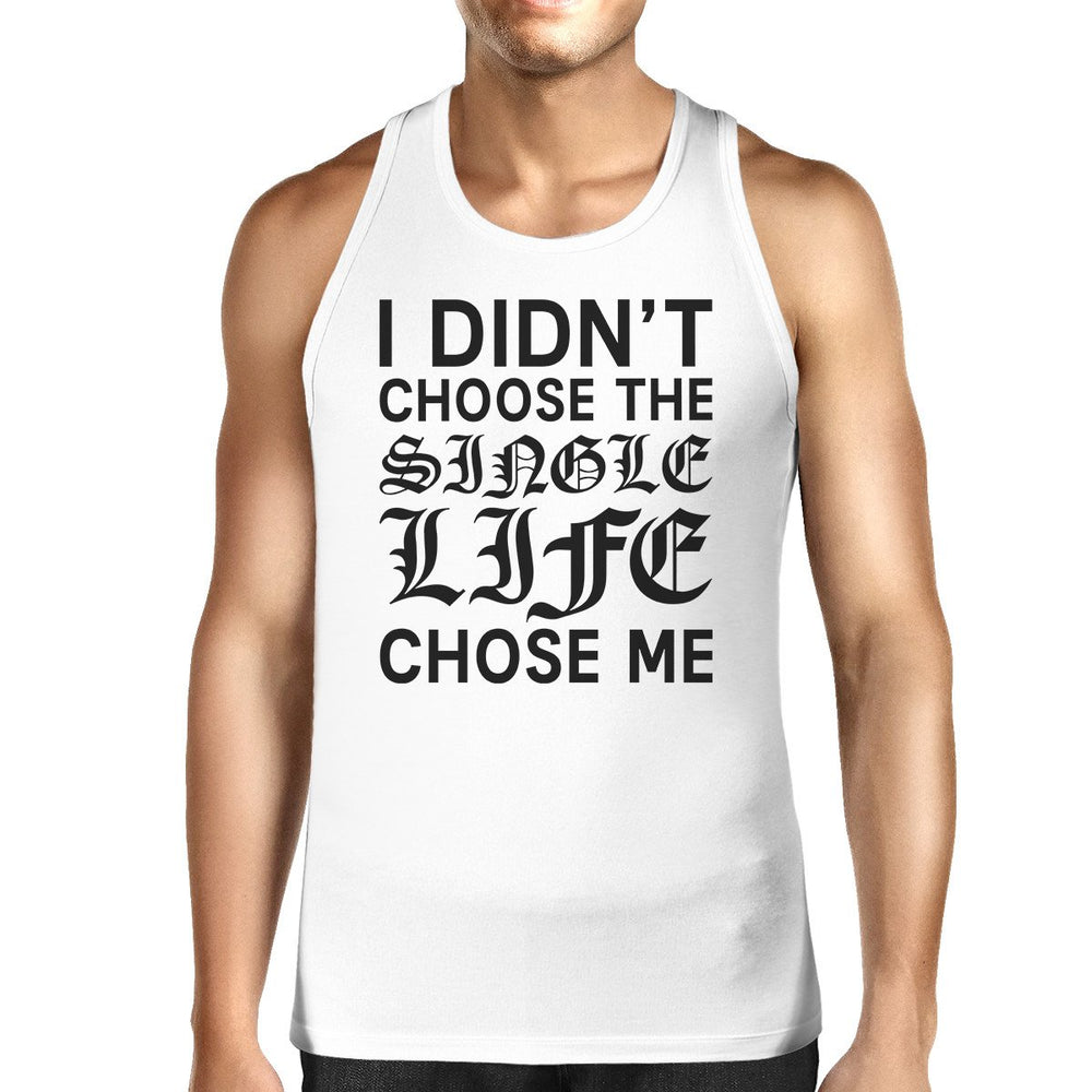 Single Life Chose Me Men's Tank Top Funny Gift Ideas For Friends