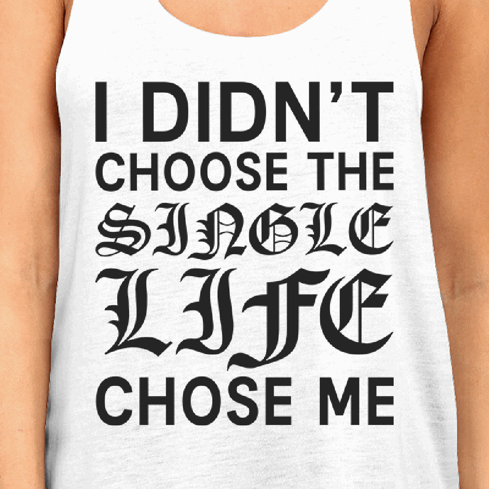 Single Life Chose Me Women's Tank Top Humorous Quote Funny Gifts