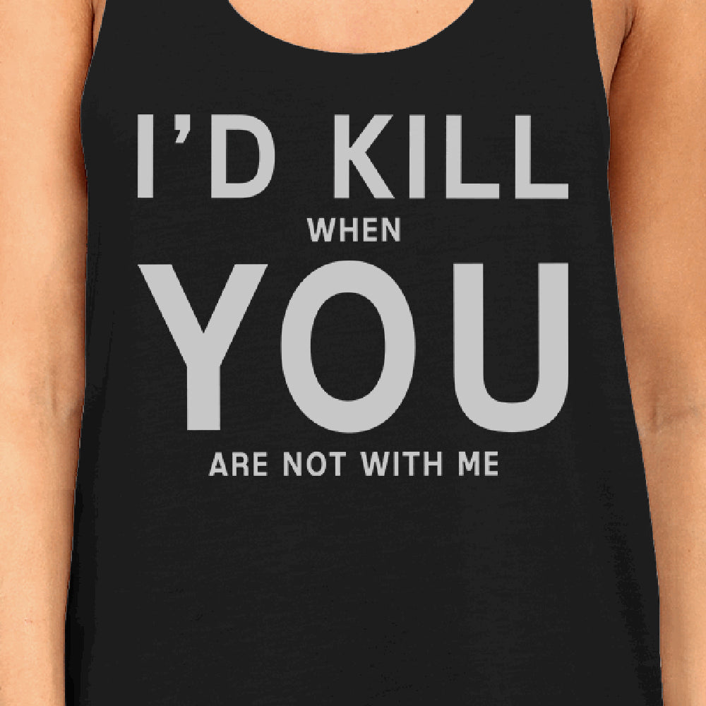 Id Kill You Womens Funny Quote Sleeveless Shirt Humorous Gift Idea