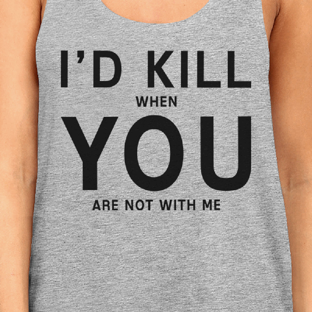 Id Kill You Womens Funny Quote Sleeveless Shirt Humorous Gift Ideas