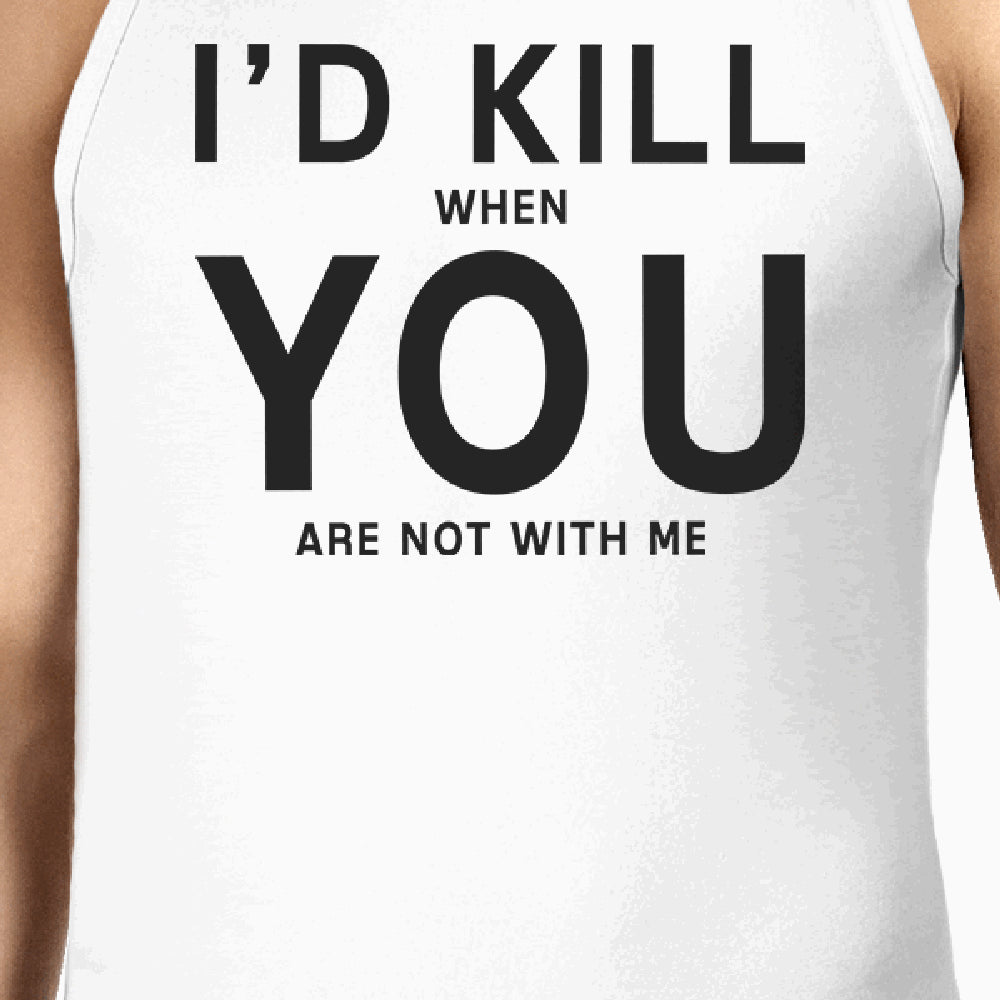 Id Kill You Men's Sleeveless Tanks Funny Valentine's Day Gift Ideas