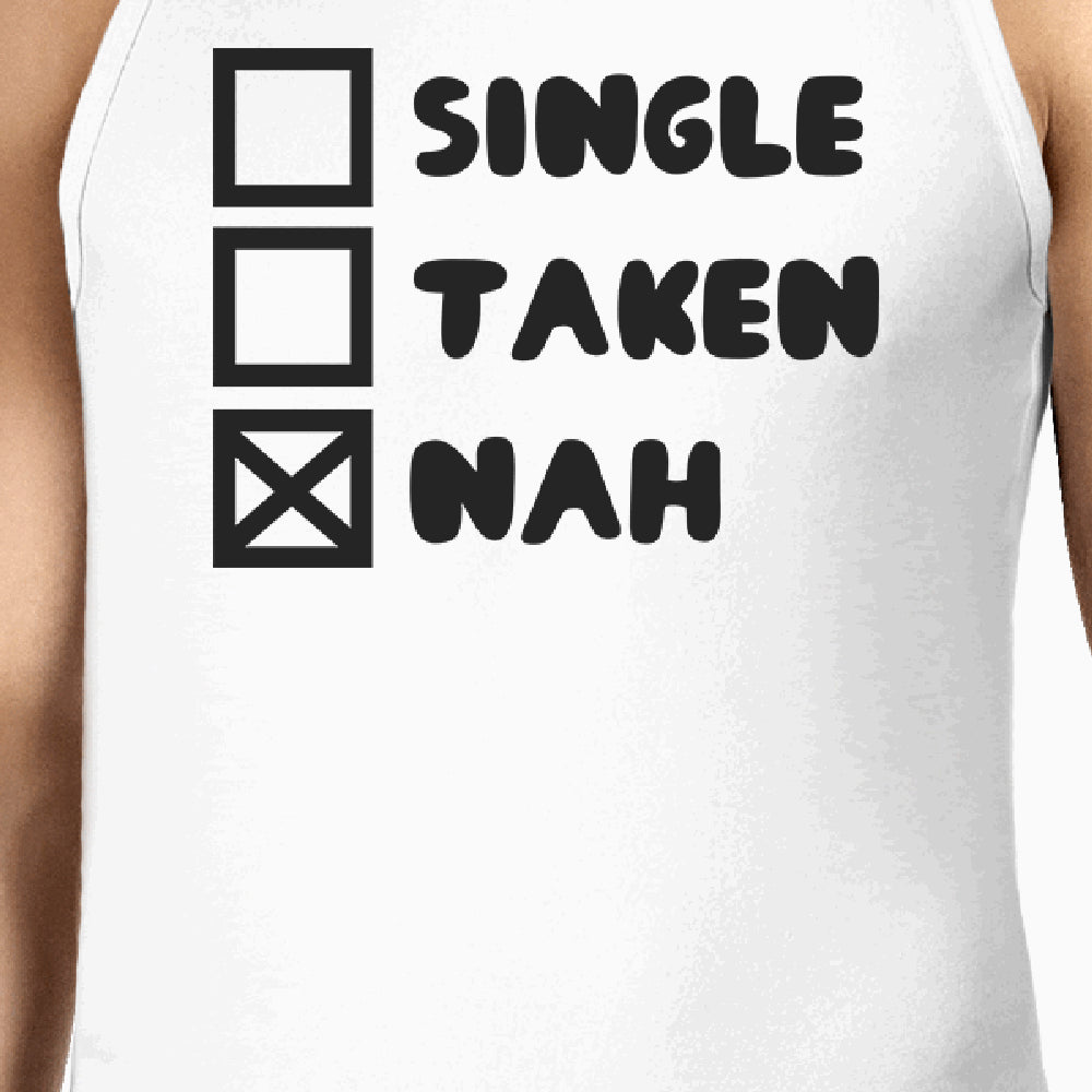 Single Taken Nah Mens White Tank Top Funny Quote For Single Friends