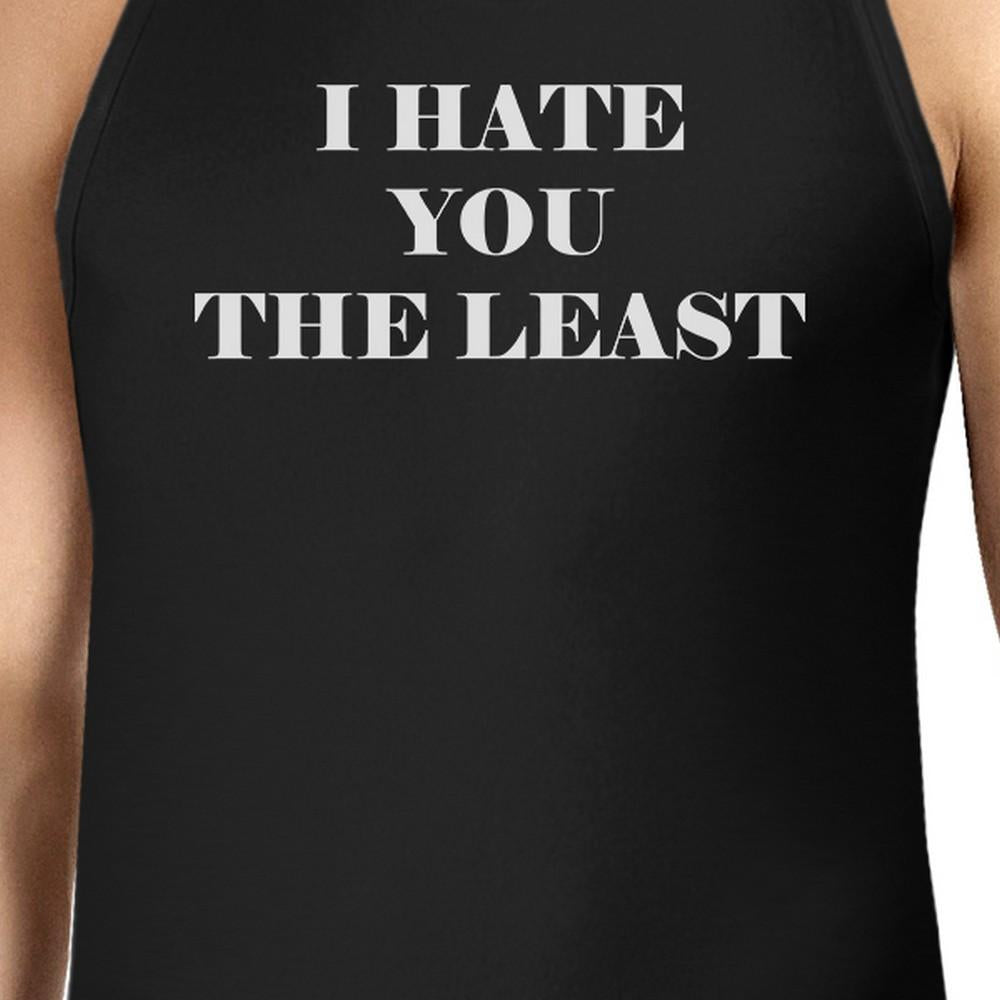 I Hate You The Least Mens Sleeveless T Shirt Unique Gifts For Him