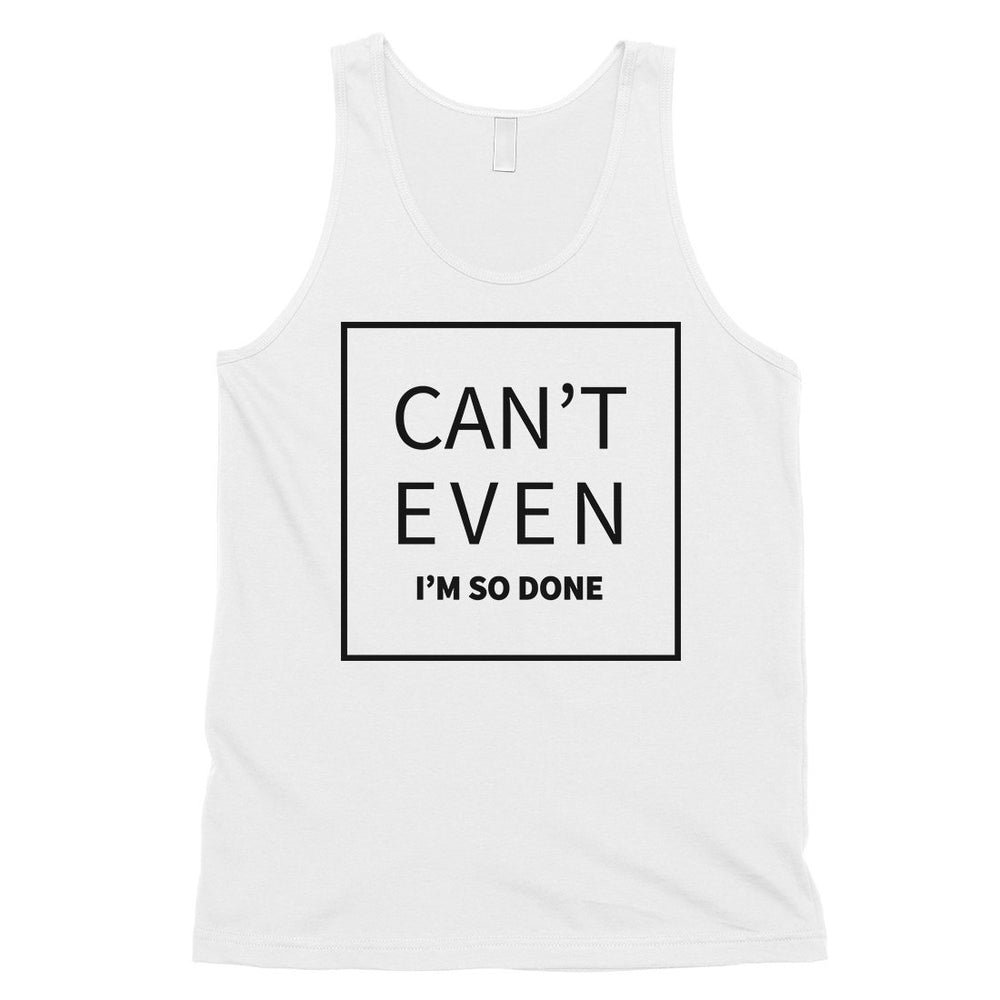 365 Printing Can't Even So Done Mens Attitude Funny Tank Top Gift For Friends