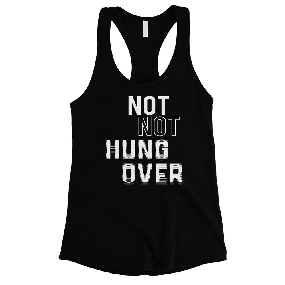 365 Printing Not Not Hungover Womens Drinking Mood Tank Top Birthday Gift