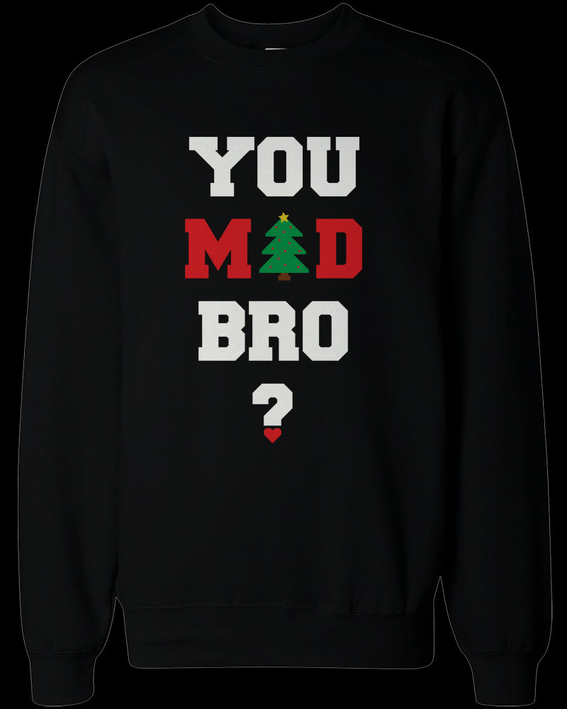 You Mad Bro I Ain't Even Mad Couple Sweatshirts Funny Graphic Sweaters